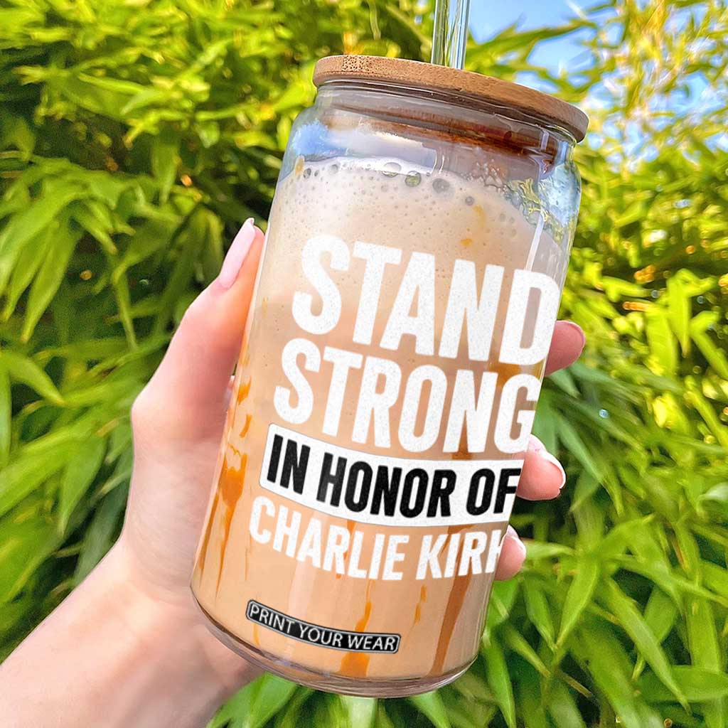 Stand Strong in Honor of Charlie Kirk Glass Can TS10 Black Print Your Wear