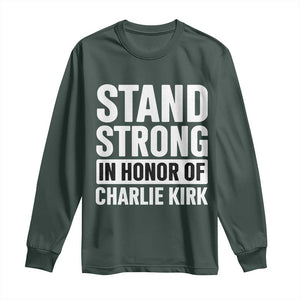 Stand Strong in Honor of Charlie Kirk Long Sleeve Shirt TS10 Dark Forest Green Print Your Wear