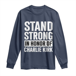 Stand Strong in Honor of Charlie Kirk Long Sleeve Shirt TS10 Navy Print Your Wear