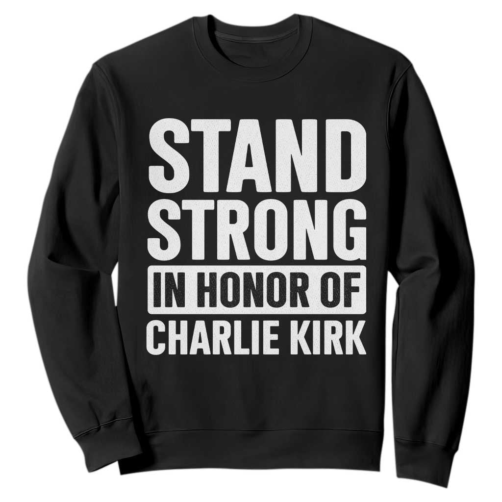 Stand Strong in Honor of Charlie Kirk Sweatshirt TS10 Black Print Your Wear