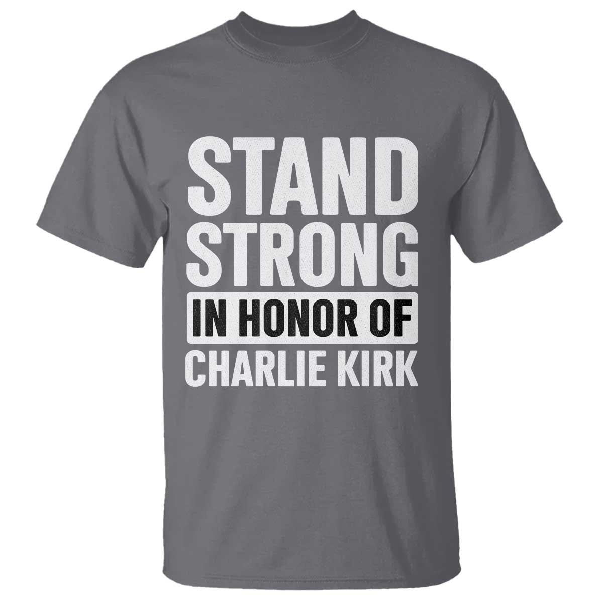 Stand Strong in Honor of Charlie Kirk T Shirt TS10 Charcoal Print Your Wear