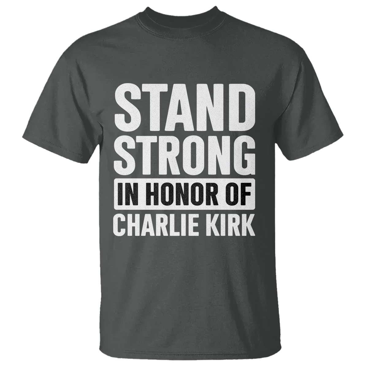Stand Strong in Honor of Charlie Kirk T Shirt TS10 Dark Heather Print Your Wear