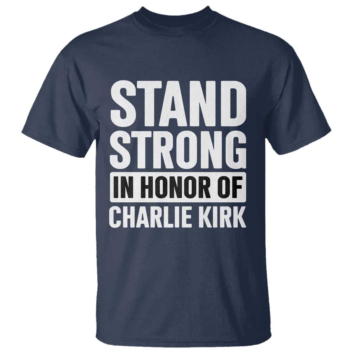 Stand Strong in Honor of Charlie Kirk T Shirt TS10 Navy Print Your Wear