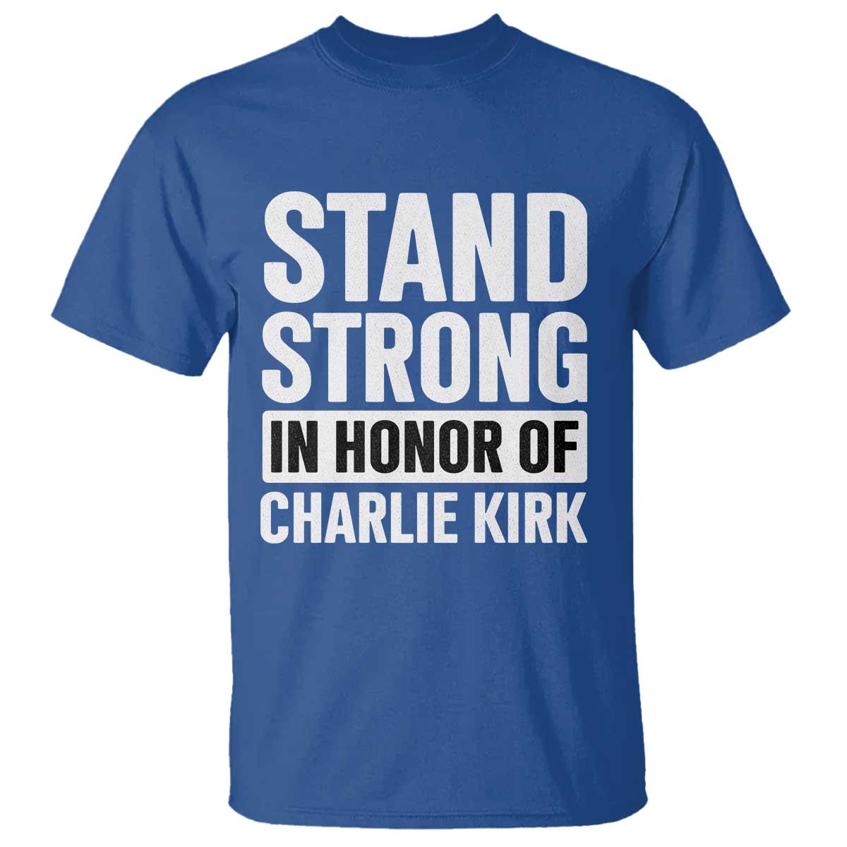 Stand Strong in Honor of Charlie Kirk T Shirt TS10 Royal Blue Print Your Wear