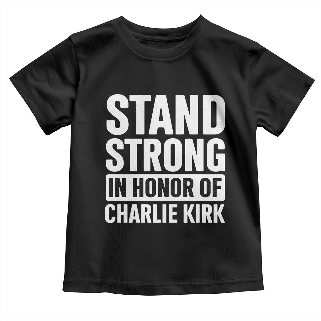Stand Strong in Honor of Charlie Kirk Toddler T Shirt TS10 Black Print Your Wear
