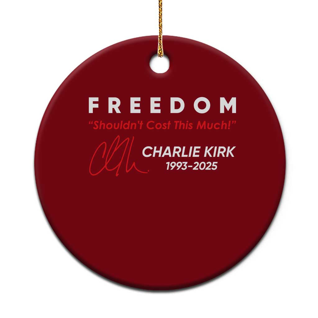 Charlie Kirk Memorial Ceramic Ornament Freedom Shouldnt Cost This Much TS10 1pc Red Print Your Wear
