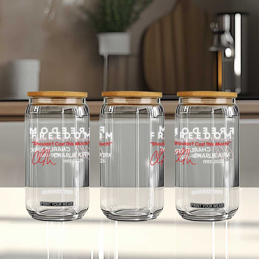 Charlie Kirk Memorial Glass Can Freedom Shouldnt Cost This Much TS10 Print Your Wear