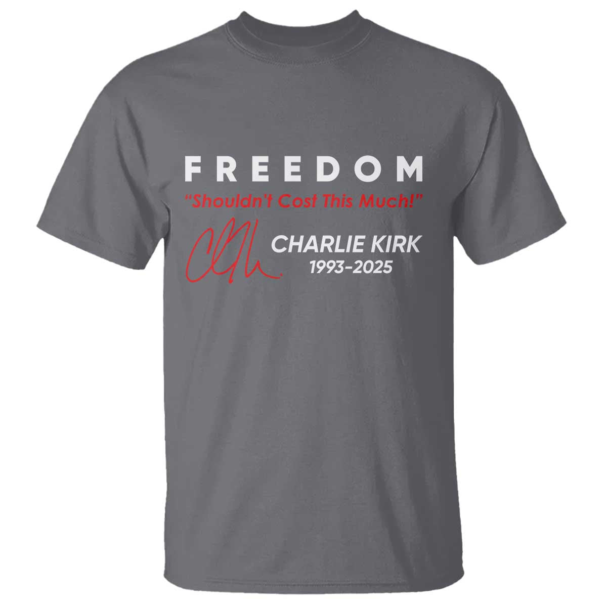 Charlie Kirk Memorial T Shirt Freedom Shouldnt Cost This Much TS10 Charcoal Print Your Wear