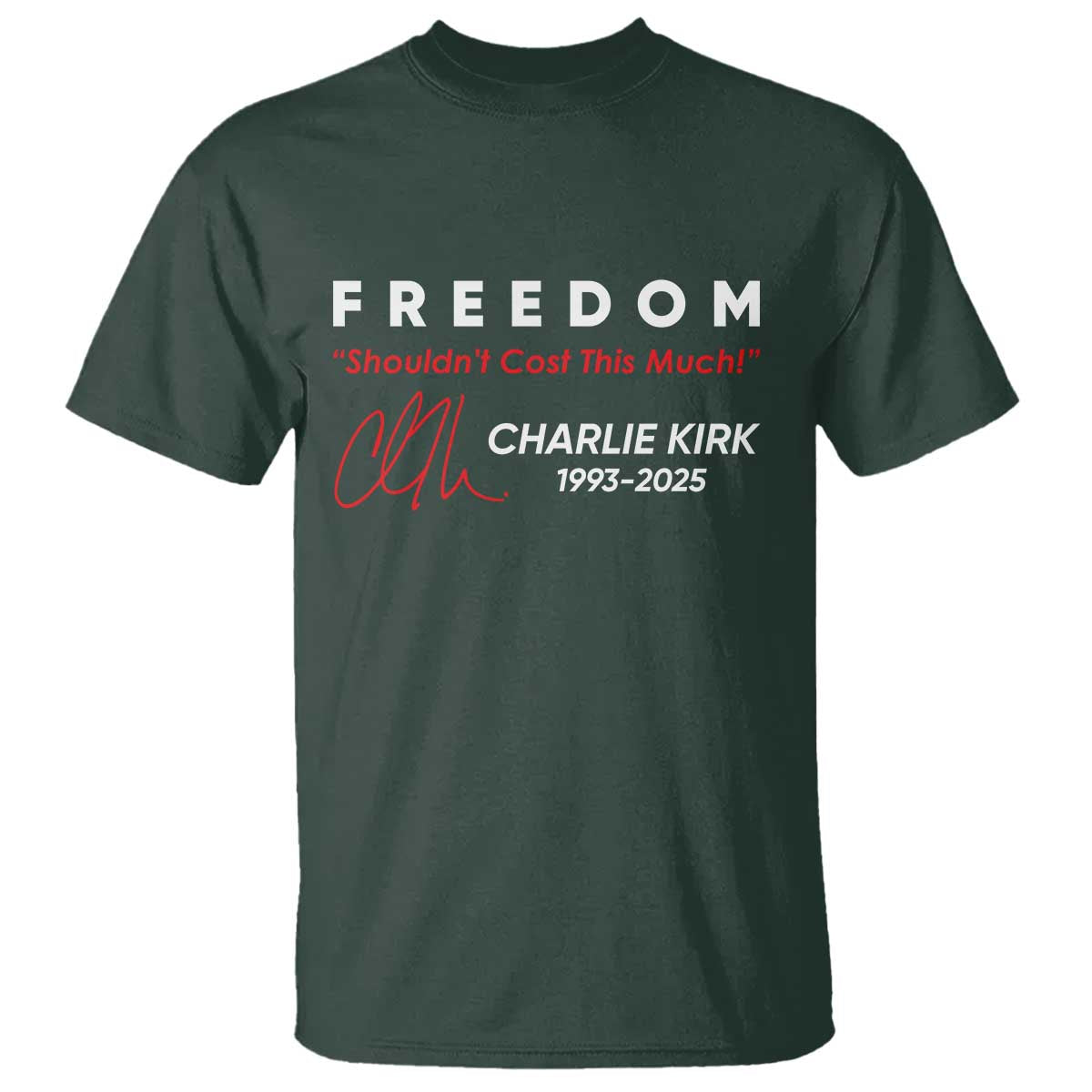 Charlie Kirk Memorial T Shirt Freedom Shouldnt Cost This Much TS10 Dark Forest Green Print Your Wear