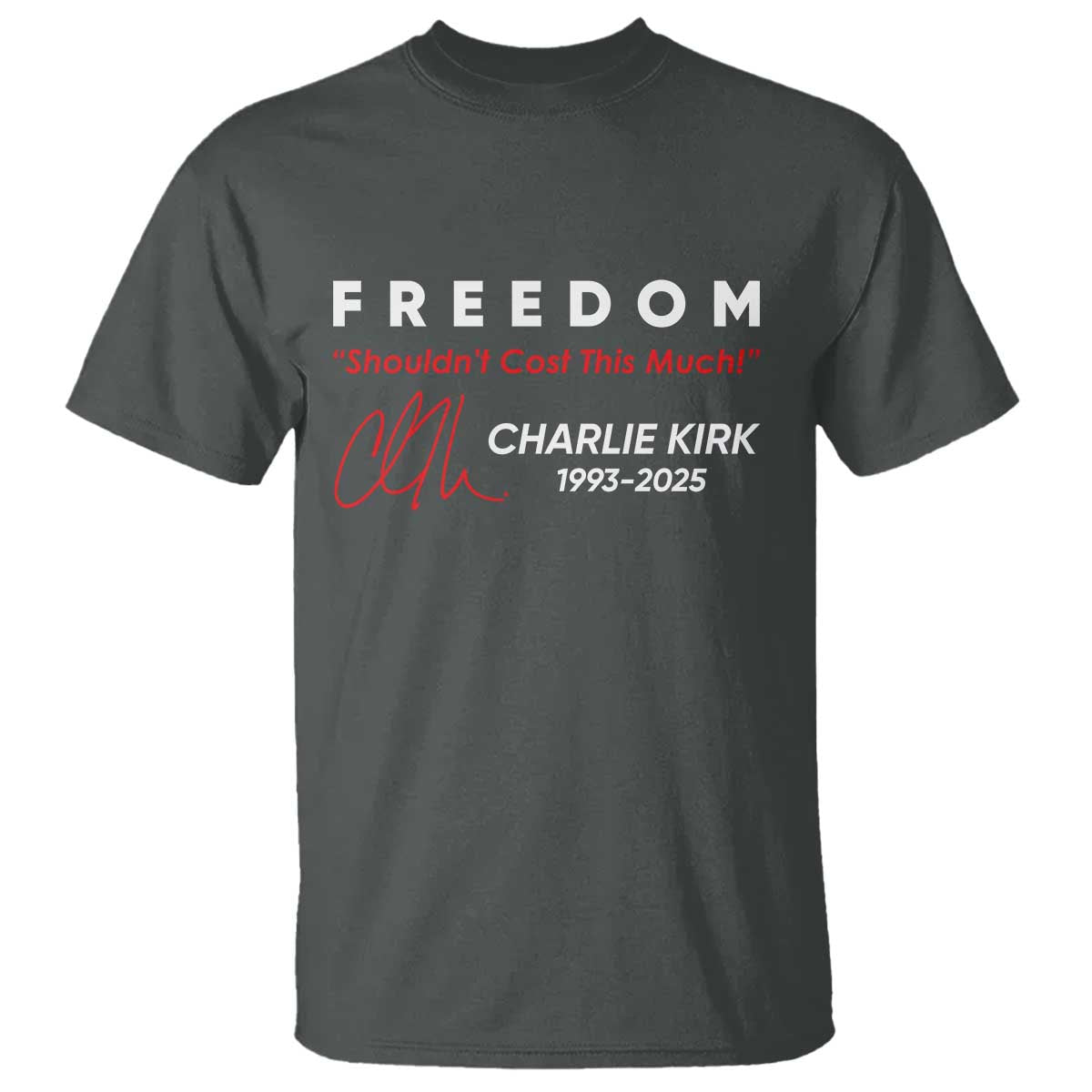 Charlie Kirk Memorial T Shirt Freedom Shouldnt Cost This Much TS10 Dark Heather Print Your Wear