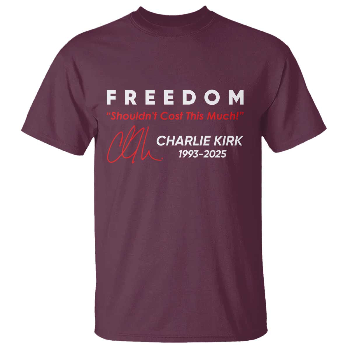 Charlie Kirk Memorial T Shirt Freedom Shouldnt Cost This Much TS10 Maroon Print Your Wear