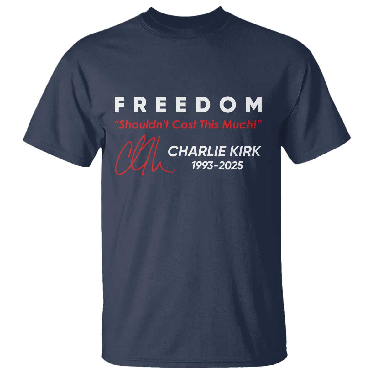 Charlie Kirk Memorial T Shirt Freedom Shouldnt Cost This Much TS10 Navy Print Your Wear
