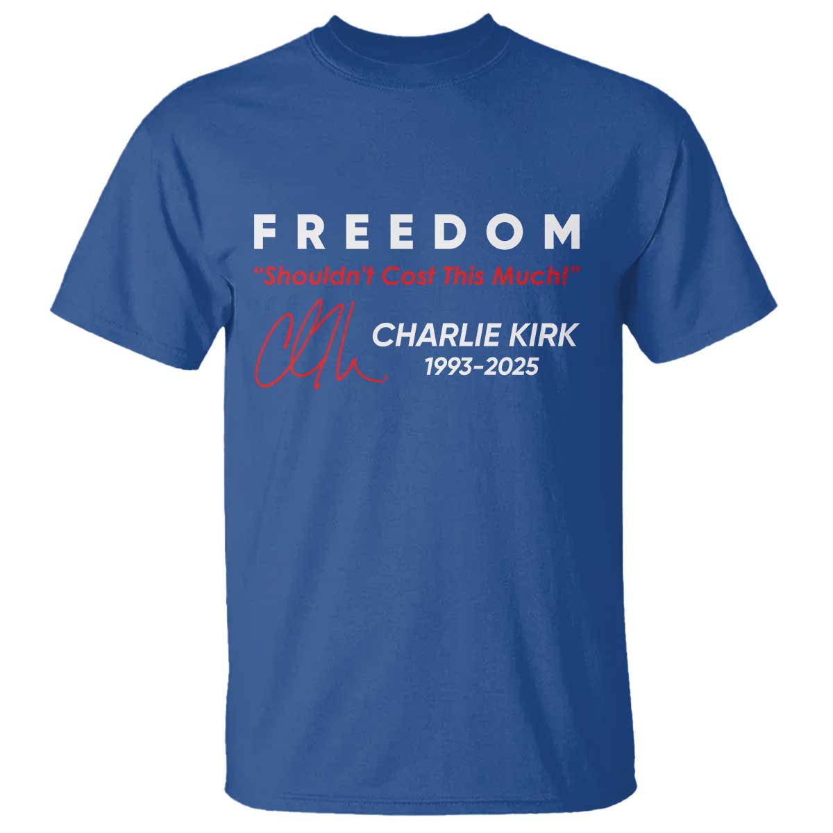 Charlie Kirk Memorial T Shirt Freedom Shouldnt Cost This Much TS10 Royal Blue Print Your Wear