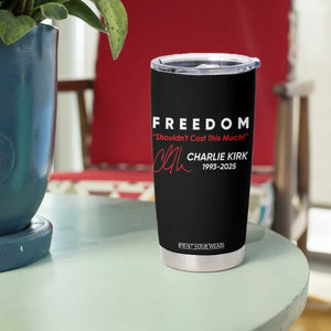 Charlie Kirk Memorial Tumbler Cup Freedom Shouldnt Cost This Much TS10 Print Your Wear