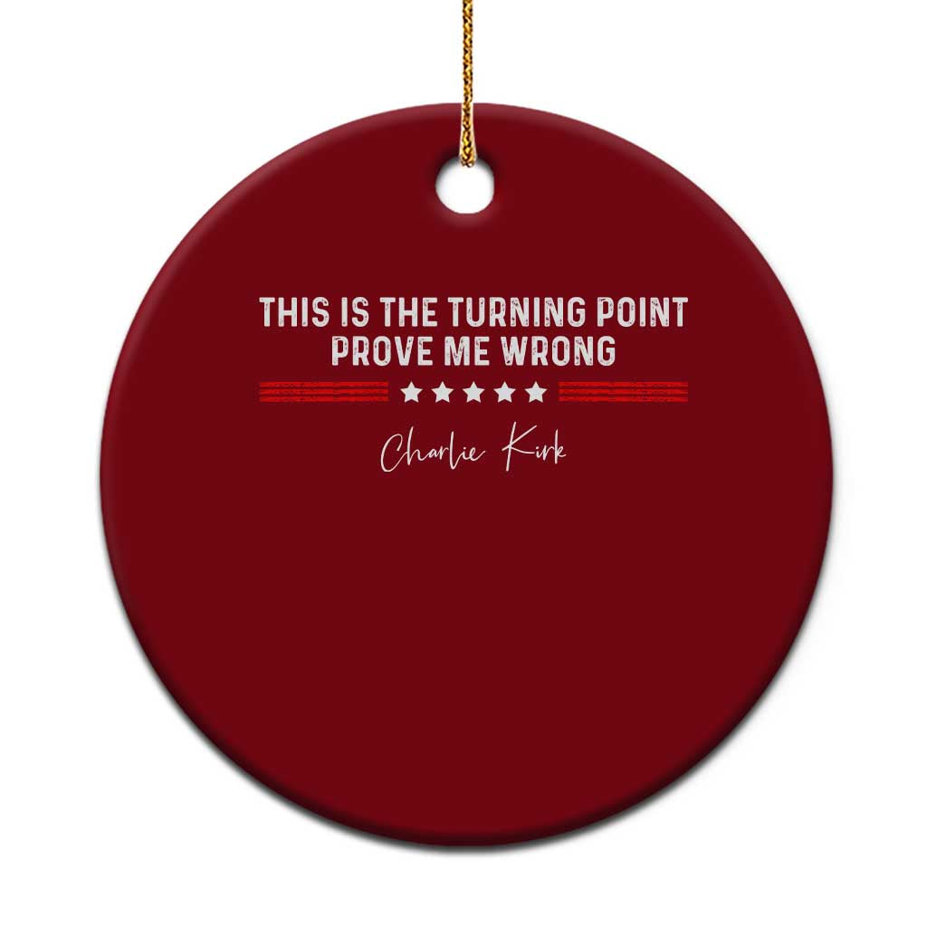 This is The Turning Point Ceramic Ornament Charlie Kirk Prove Me Wrong TS10 1pc Red Print Your Wear