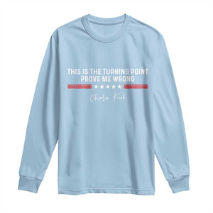 This is The Turning Point Long Sleeve Shirt Charlie Kirk Prove Me Wrong TS10 Light Blue Print Your Wear