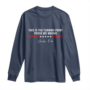 This is The Turning Point Long Sleeve Shirt Charlie Kirk Prove Me Wrong TS10 Navy Print Your Wear