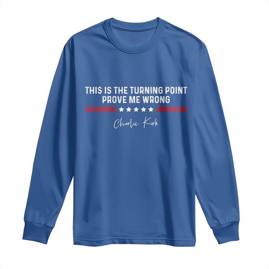 This is The Turning Point Long Sleeve Shirt Charlie Kirk Prove Me Wrong TS10 Royal Blue Print Your Wear