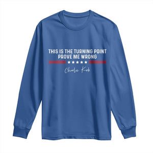 This is The Turning Point Long Sleeve Shirt Charlie Kirk Prove Me Wrong TS10 Royal Blue Print Your Wear