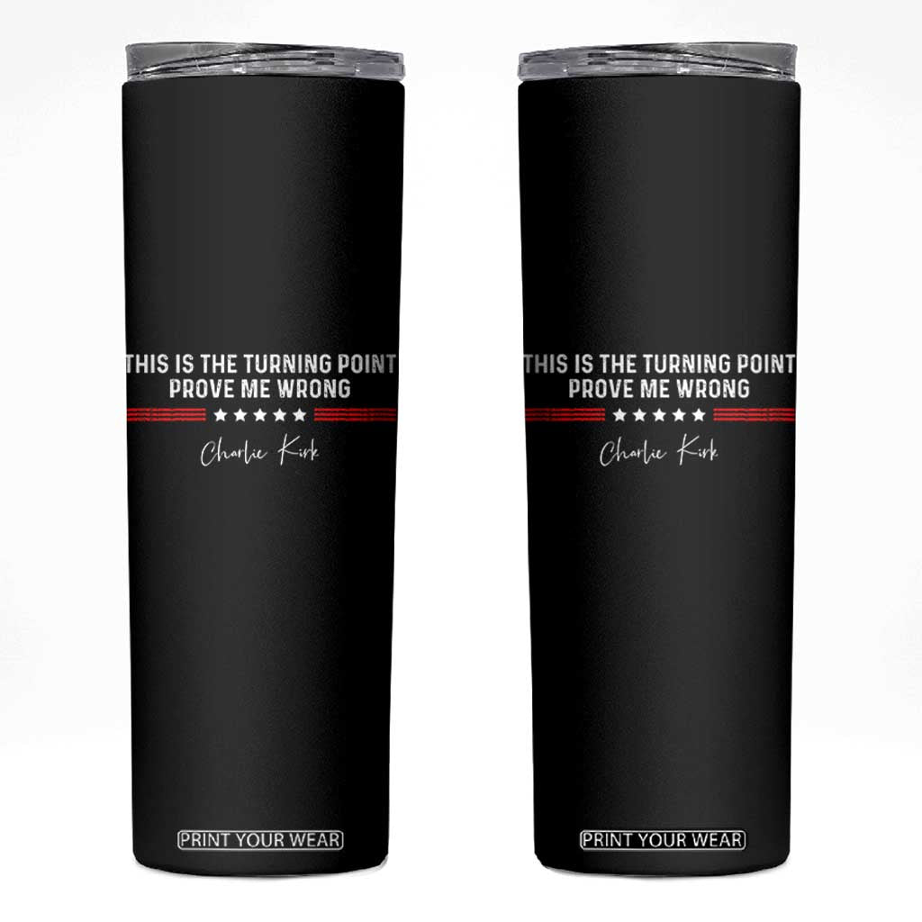 This is The Turning Point Skinny Tumbler Charlie Kirk Prove Me Wrong TS10 Black Print Your Wear