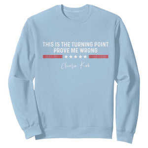 This is The Turning Point Sweatshirt Charlie Kirk Prove Me Wrong TS10 Light Blue Print Your Wear