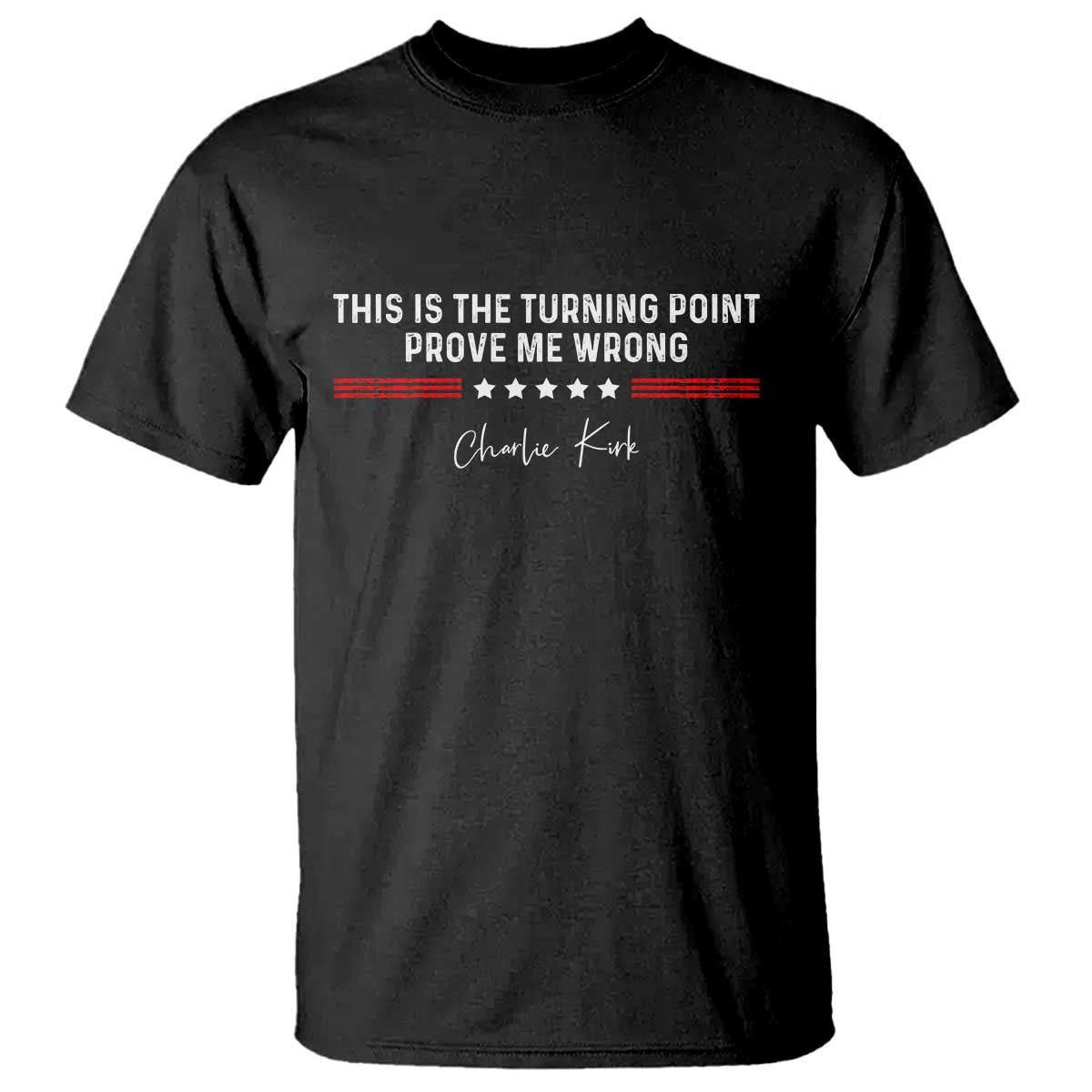 This is The Turning Point T Shirt Charlie Kirk Prove Me Wrong TS10 Black Print Your Wear