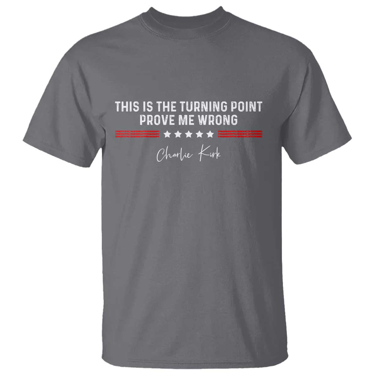This is The Turning Point T Shirt Charlie Kirk Prove Me Wrong TS10 Charcoal Print Your Wear