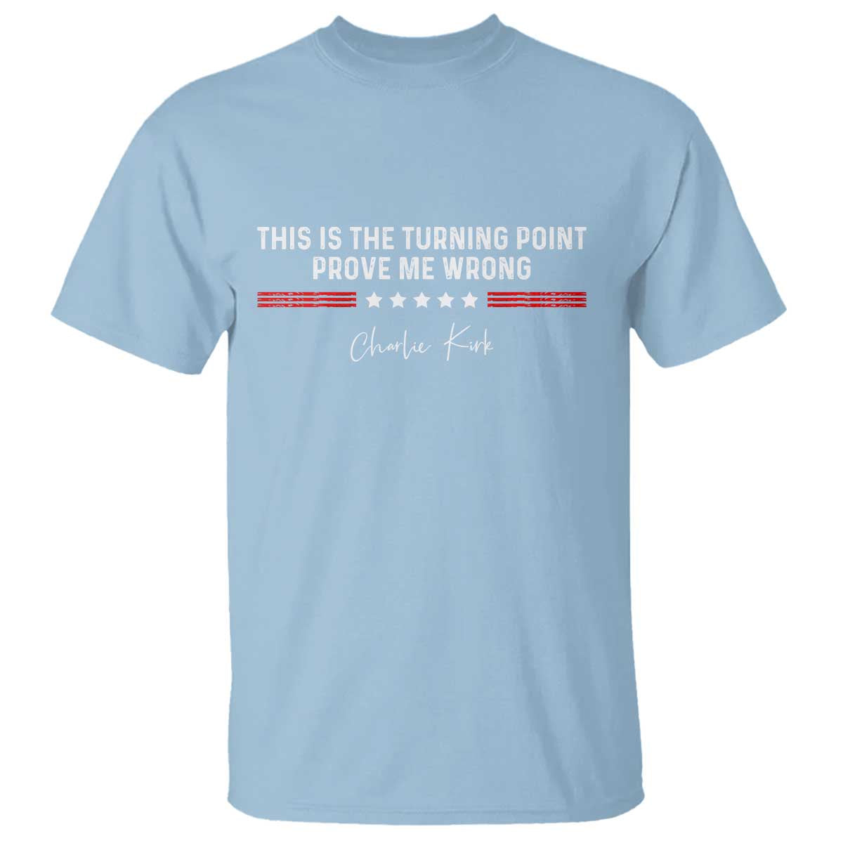 This is The Turning Point T Shirt Charlie Kirk Prove Me Wrong TS10 Light Blue Print Your Wear