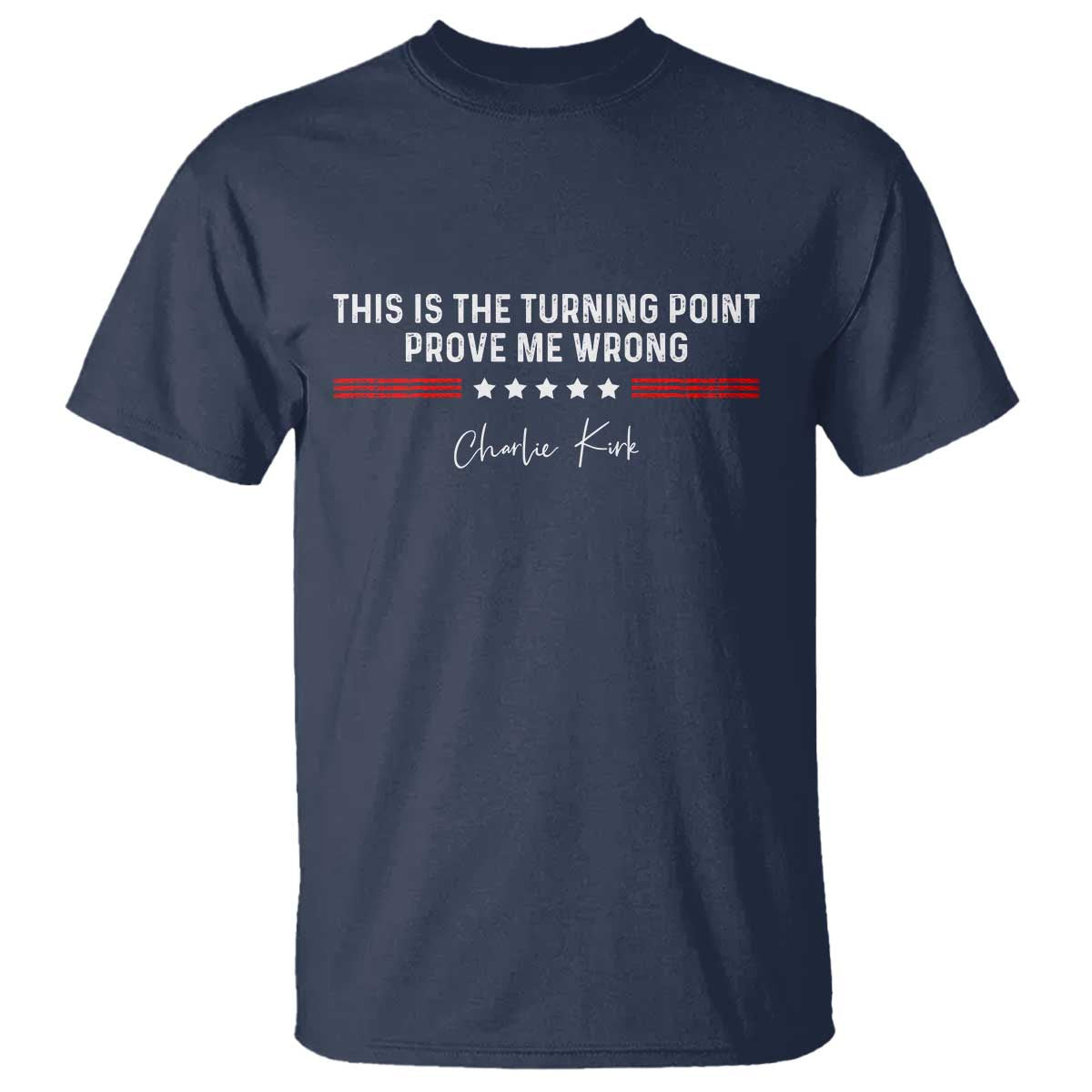 This is The Turning Point T Shirt Charlie Kirk Prove Me Wrong TS10 Navy Print Your Wear