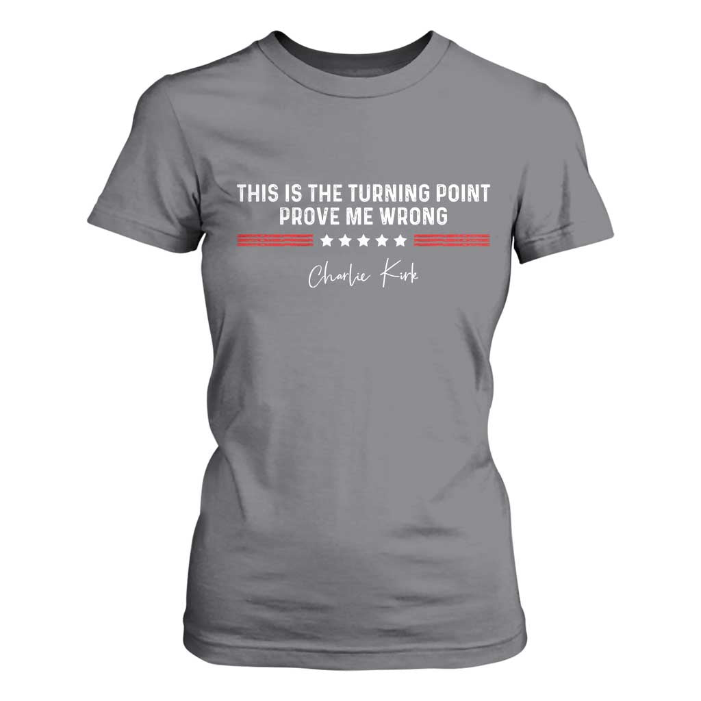 This is The Turning Point T Shirt For Women Charlie Kirk Prove Me Wrong TS10 Charcoal Print Your Wear