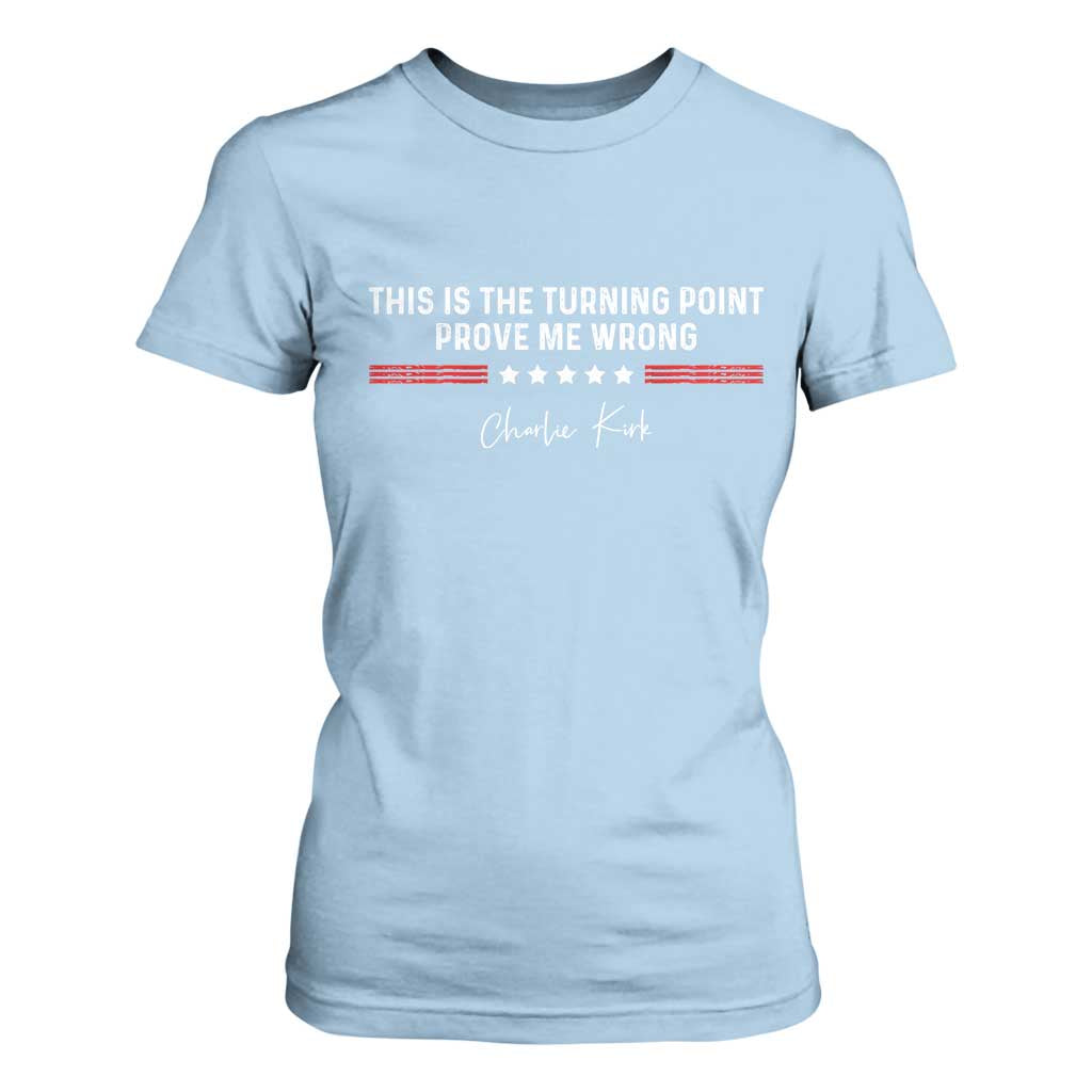 This is The Turning Point T Shirt For Women Charlie Kirk Prove Me Wrong TS10 Light Blue Print Your Wear