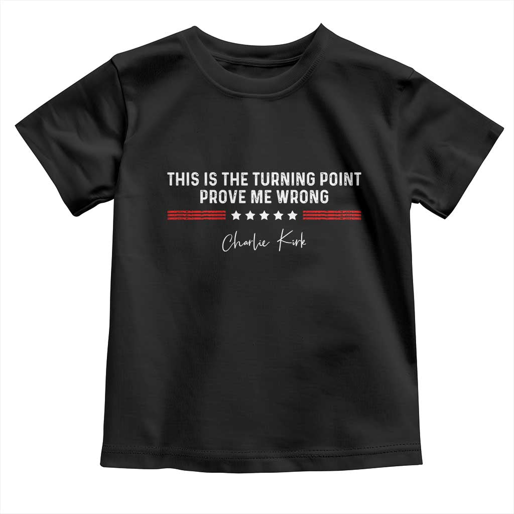 This is The Turning Point Toddler T Shirt Charlie Kirk Prove Me Wrong TS10 Black Print Your Wear