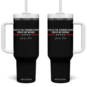 This is The Turning Point Tumbler With Handle Charlie Kirk Prove Me Wrong TS10 One Size: 40 oz Black Print Your Wear