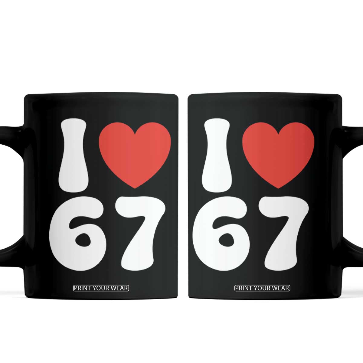 I Love 67 Coffee Mug 67th Birthday Six Seven Funny Gen Alpha Slang Saying TS10 Black Print Your Wear