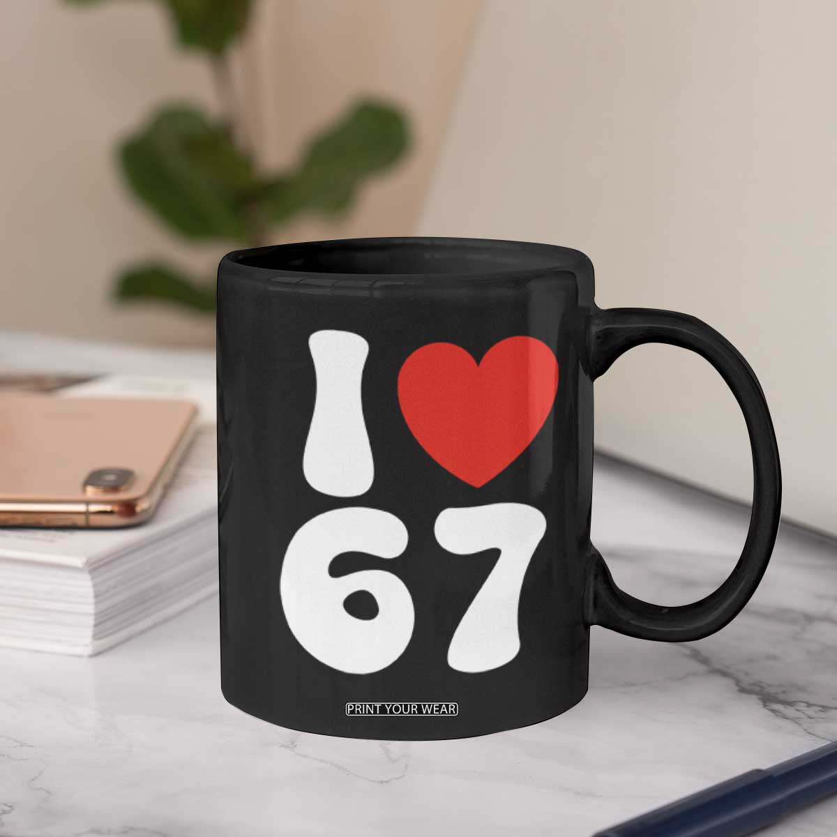 I Love 67 Coffee Mug 67th Birthday Six Seven Funny Gen Alpha Slang Saying TS10 Print Your Wear