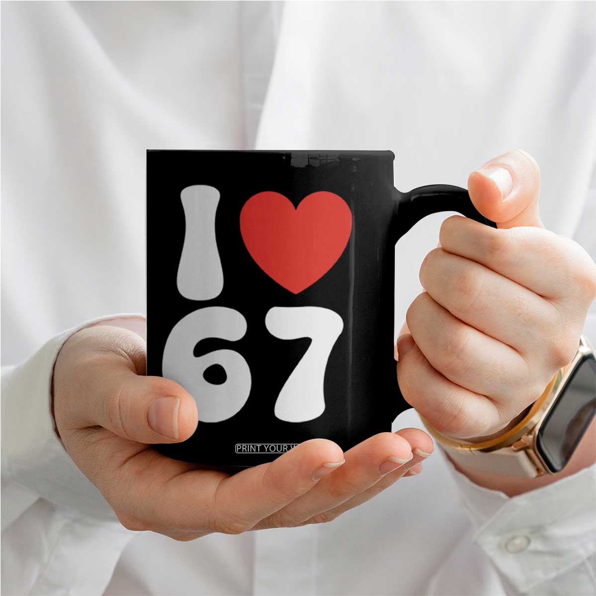 I Love 67 Coffee Mug 67th Birthday Six Seven Funny Gen Alpha Slang Saying TS10 Print Your Wear