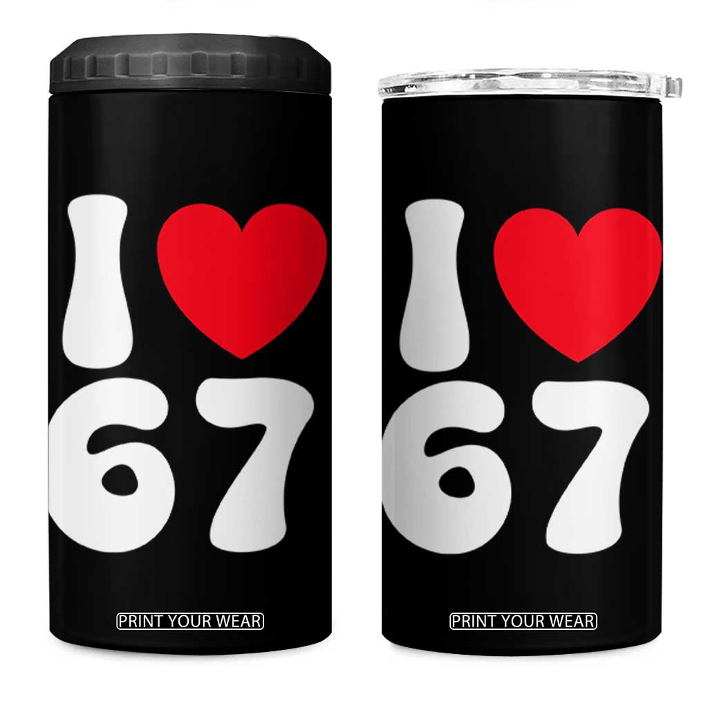 I Love 67 4 in 1 Can Cooler Tumbler 67th Birthday Six Seven Funny Gen Alpha Slang Saying TS10 One Size: 16 oz Black Print Your Wear