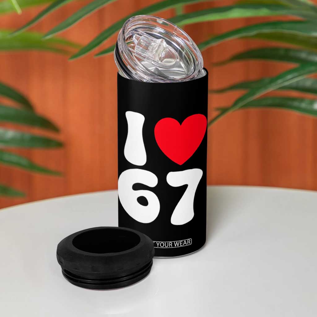I Love 67 4 in 1 Can Cooler Tumbler 67th Birthday Six Seven Funny Gen Alpha Slang Saying TS10 Print Your Wear