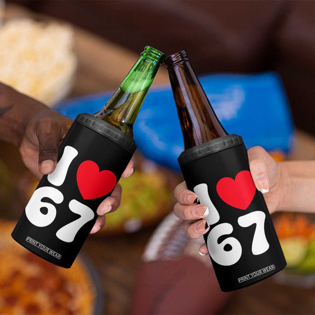 I Love 67 4 in 1 Can Cooler Tumbler 67th Birthday Six Seven Funny Gen Alpha Slang Saying TS10 Print Your Wear