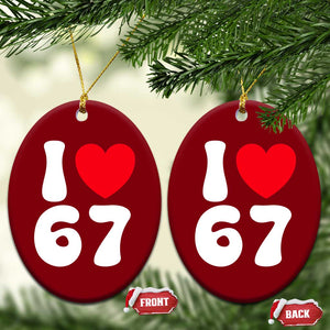 I Love 67 Ceramic Ornament 67th Birthday Six Seven Funny Gen Alpha Slang Saying TS10 Print Your Wear