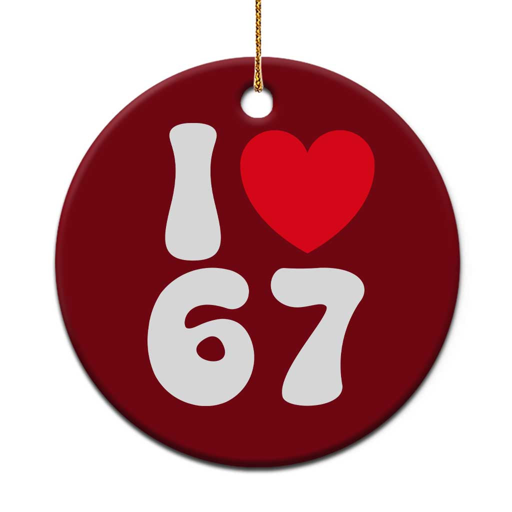 I Love 67 Ceramic Ornament 67th Birthday Six Seven Funny Gen Alpha Slang Saying TS10 1pc Red Print Your Wear