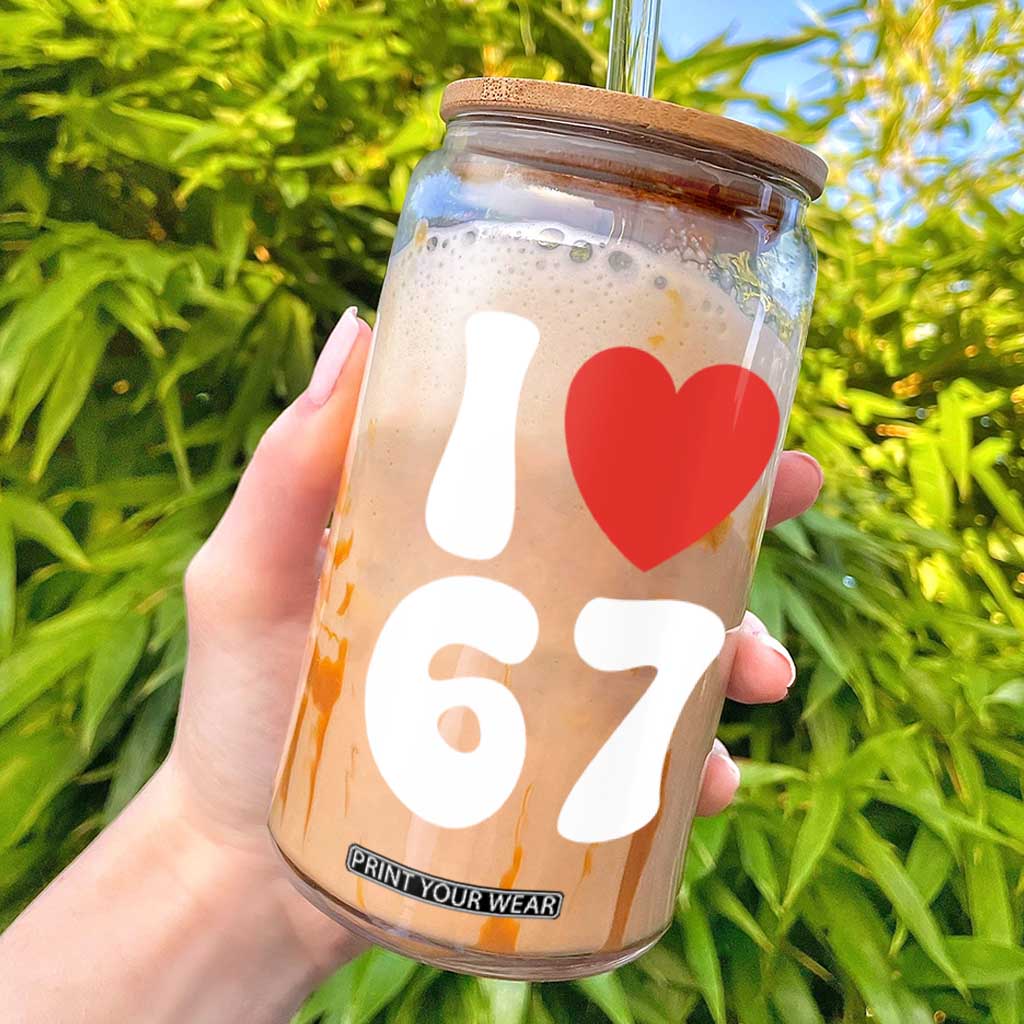 I Love 67 Glass Can 67th Birthday Six Seven Funny Gen Alpha Slang Saying TS10 Black Print Your Wear