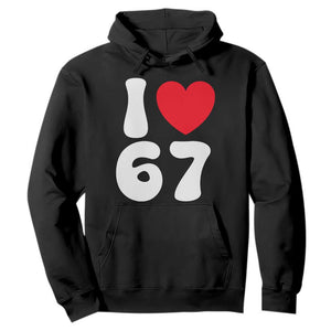 I Love 67 Hoodie 67th Birthday Six Seven Funny Gen Alpha Slang Saying TS10 Black Print Your Wear