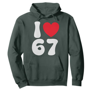 I Love 67 Hoodie 67th Birthday Six Seven Funny Gen Alpha Slang Saying TS10 Dark Forest Green Print Your Wear
