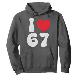 I Love 67 Hoodie 67th Birthday Six Seven Funny Gen Alpha Slang Saying TS10 Dark Heather Print Your Wear