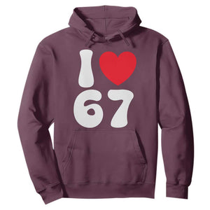 I Love 67 Hoodie 67th Birthday Six Seven Funny Gen Alpha Slang Saying TS10 Maroon Print Your Wear