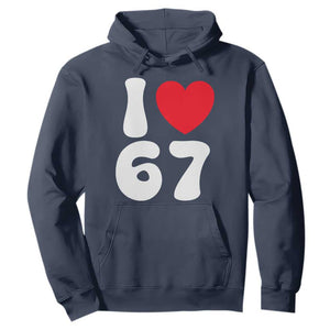 I Love 67 Hoodie 67th Birthday Six Seven Funny Gen Alpha Slang Saying TS10 Navy Print Your Wear