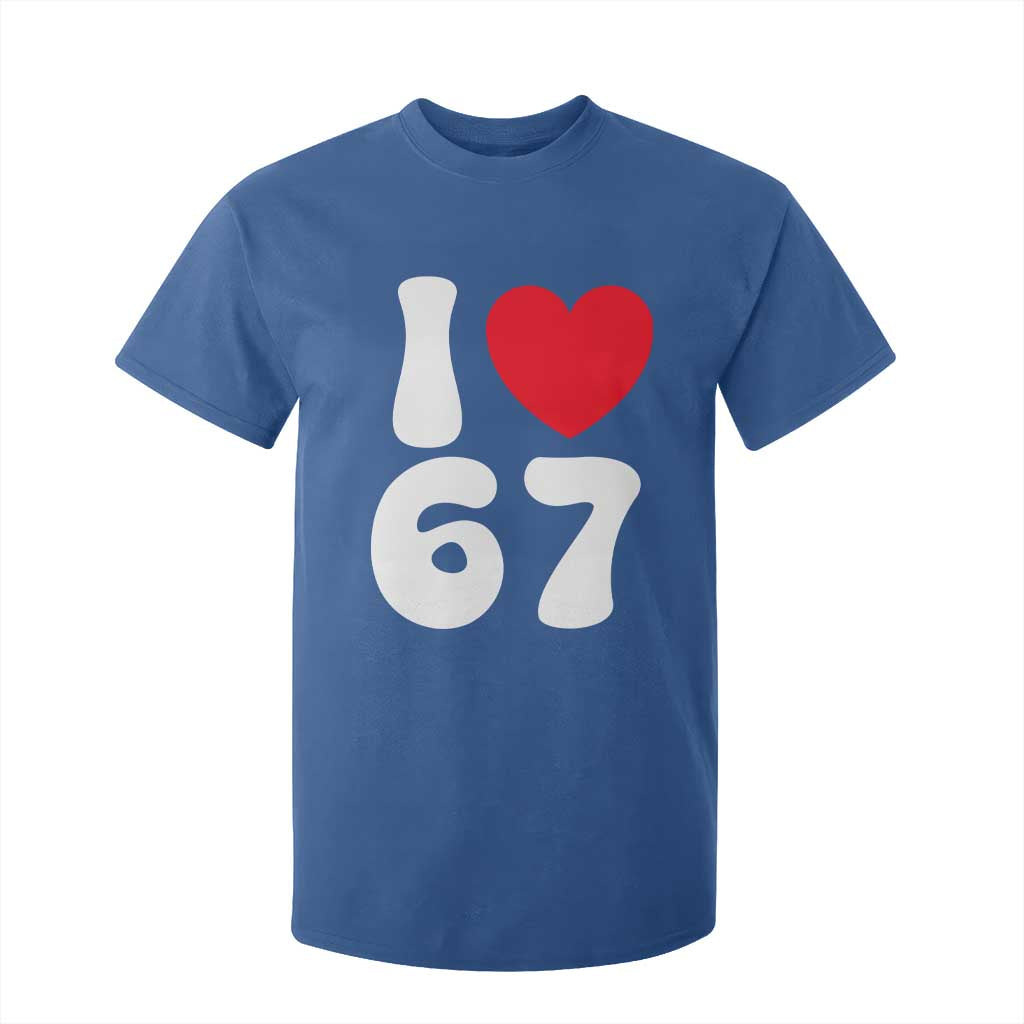 I Love 67 T Shirt For Kid 67th Birthday Six Seven Funny Gen Alpha Slang Saying TS10 Royal Blue Print Your Wear