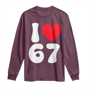 I Love 67 Long Sleeve Shirt 67th Birthday Six Seven Funny Gen Alpha Slang Saying TS10 Maroon Print Your Wear