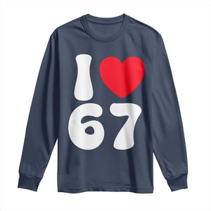I Love 67 Long Sleeve Shirt 67th Birthday Six Seven Funny Gen Alpha Slang Saying TS10 Navy Print Your Wear